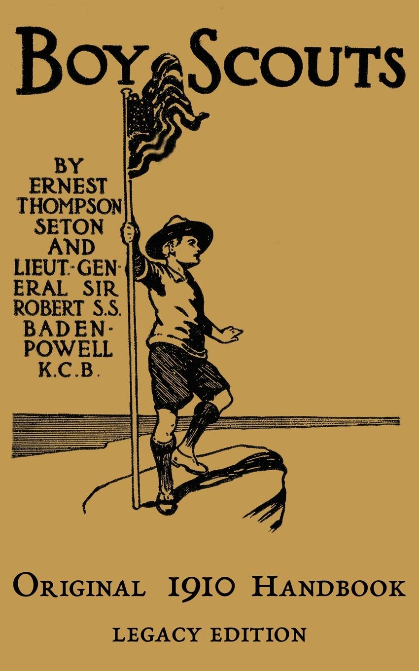 The Boy Scouts Original 1910 Handbook: The EarlyVersion Temporary Manual For Use During The First Year Of The Boy Scouts: 7 (Li