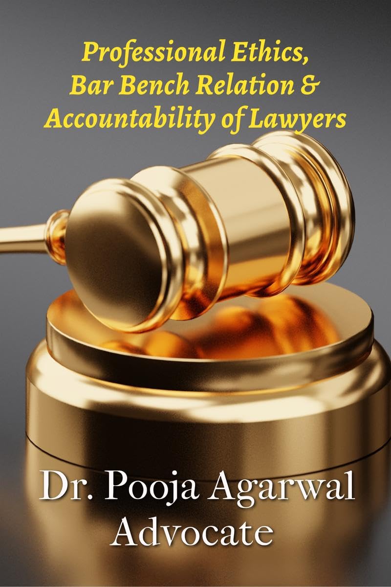 Professional Ethics, Bar Bench Relationship & Accountability of Lawyers