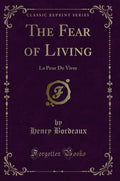 The Fear of Living: La Peur de Vivre (Classic Reprint)