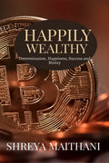 Happily wealthy : Happiness, success, rich and wealthy