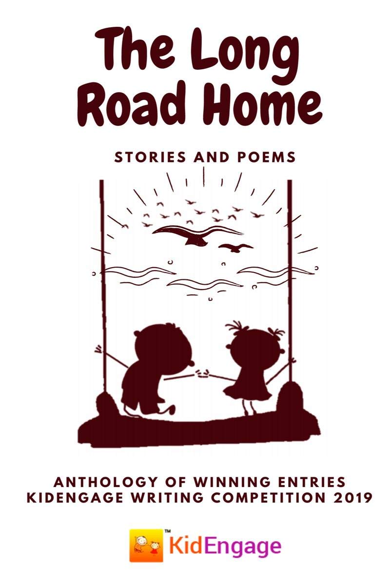 The Long Road Home  Stories And Poems : Anthology Of Winning Entries From Kidengage Writing Competition 2019