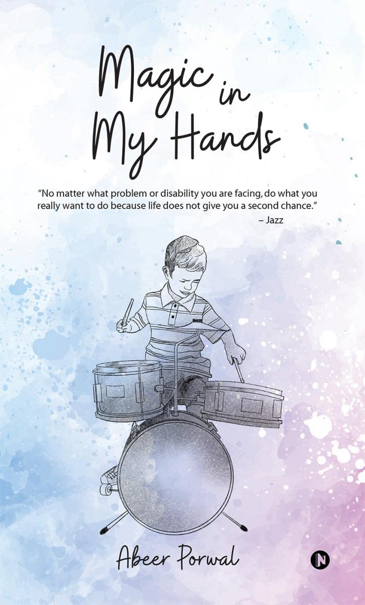Magic in My Hands : No Matter What Problem or Disability You Are Facing, Do What You Really Want to Do Because Life Does Not Giv