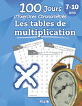 Les tables de multiplication  100 Jours dExercices Chronomtrs: CE2 / CM1 710 ans, Exercices de Mathmatiques, Multiplicat