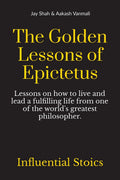 The Golden Lessons of Epictetus : Lessons on how to live and lead a fulfilling life from one of the worlds greatest philosophe