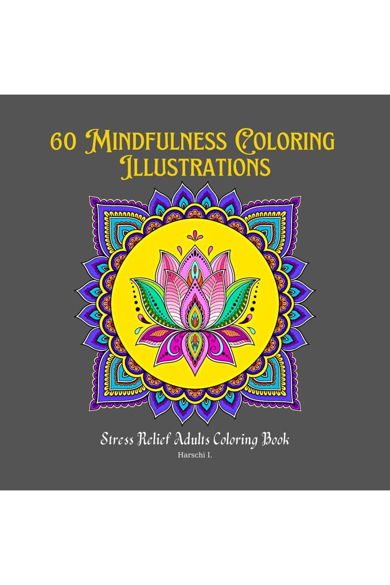 60 Mindfulness Coloring Illustrations : Stress Relief Adults Coloring Book With Animals, Flowers, Birds In Mandala Style