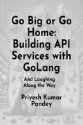 Go Big or Go Home: Building API Services with GoLang