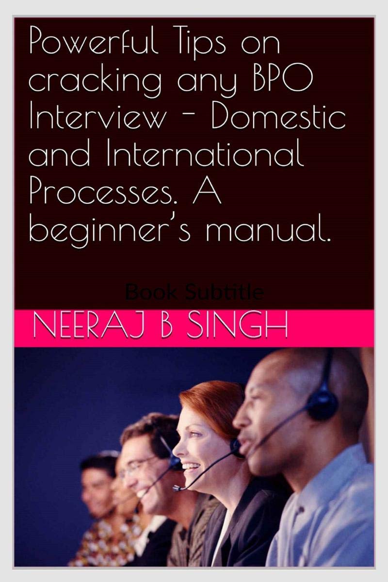 Powerful Tips On Cracking Any Bpo Interview  Domestic And International Processes. A BeginnerS Manual.