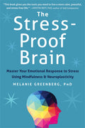 The StressProof Brain: Master Your Emotional Response to Stress Using Mindfulness and Neuroplasticity