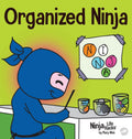 Organized Ninja: A Childrens Book About Organization and Overcoming Messy Habits (Ninja Life Hacks)