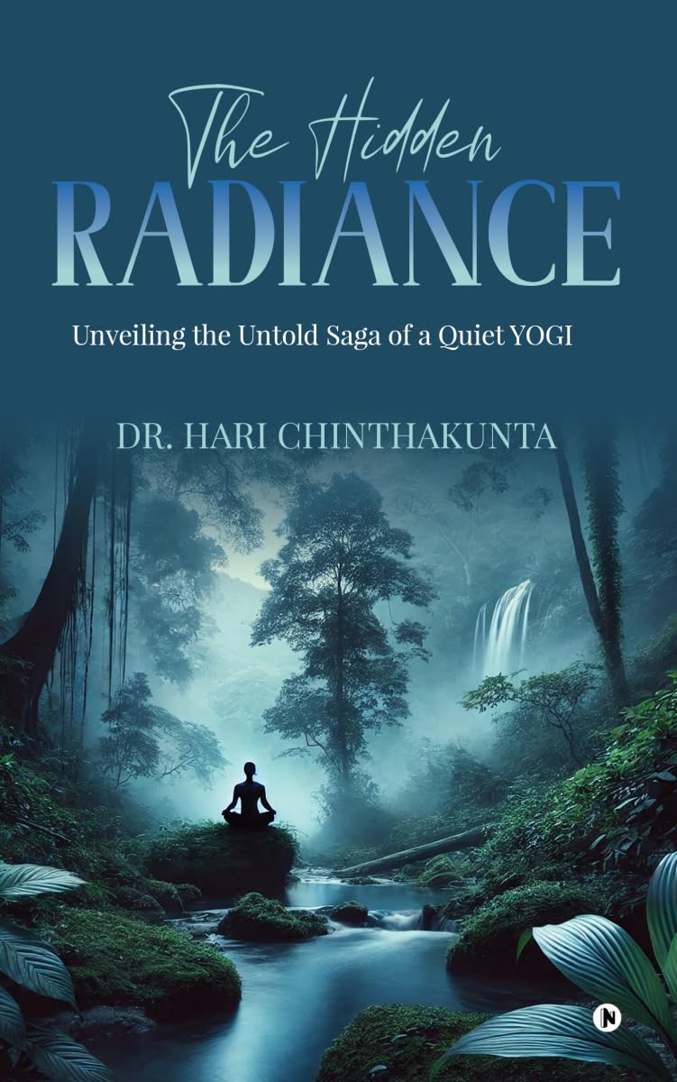 The Hidden Radiance : Unveiling the Untold Saga of a Quiet YOGI