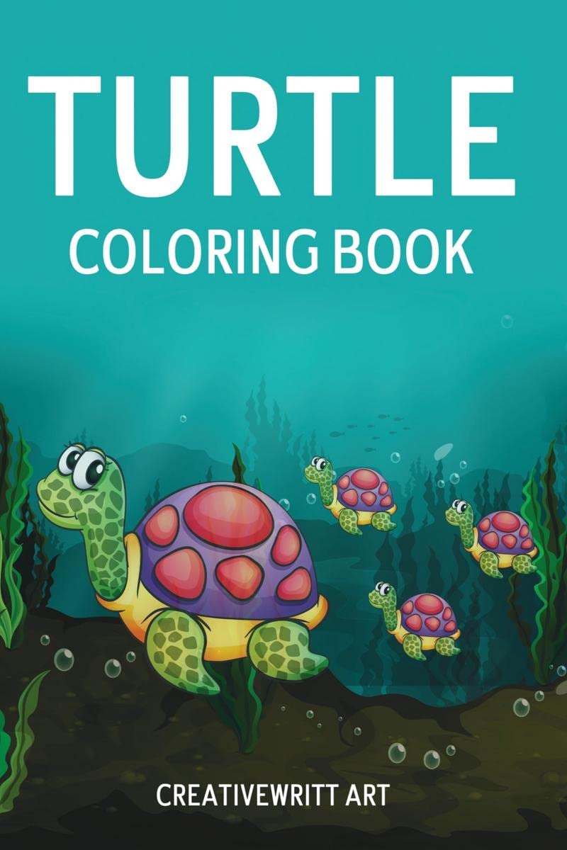 Turtle Coloring Book : The Ultimate Guide To Working With The Wise And Crafty Turtle