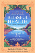 THE SECRET OF BLISSFULL HEALTH : YOUR PATH TO HAPPINESS