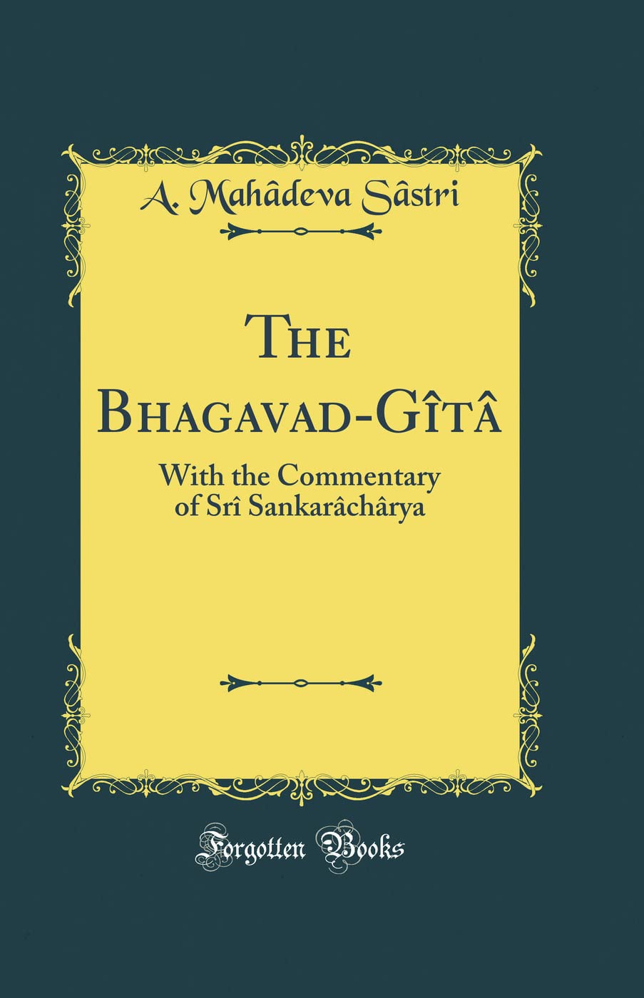 The BhagavadGita: With the Commentary of Sri Sankaracharya (Classic Reprint)