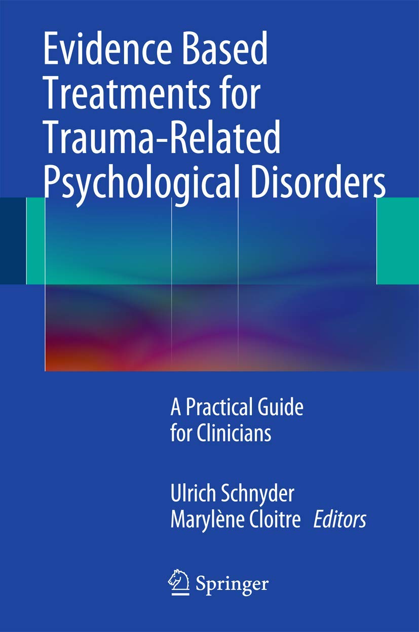 Evidence Based Treatments for TraumaRelated Psychological Disorders: A Practical Guide for Clinicians
