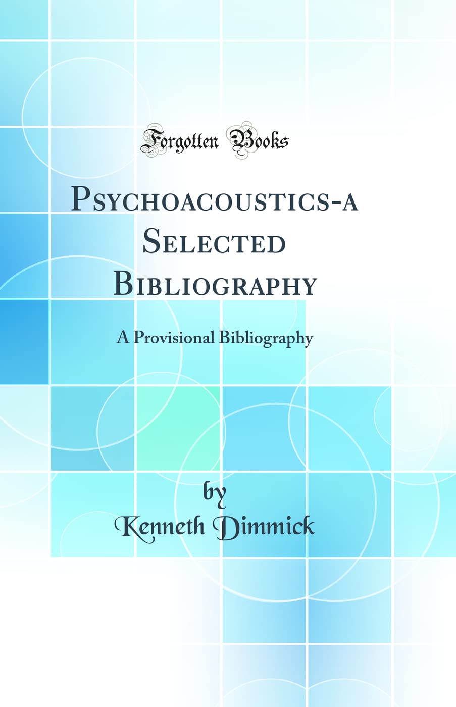 Psychoacousticsa Selected Bibliography: A Provisional Bibliography (Classic Reprint)