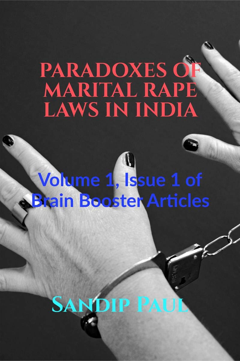 Paradoxes Of Marital Rape Laws In India : Volume 1, Issue 1 Of Brain Booster Articles