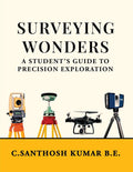 SURVEYING WONDERS : A Students Guide to Precision Exploration