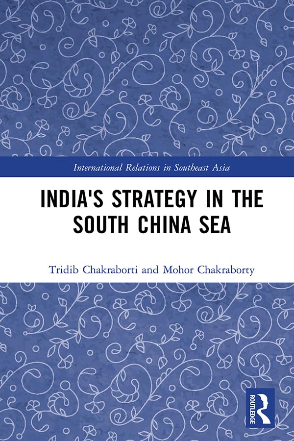 Indias Strategy in the South China Sea (International Relations in Southeast Asia)