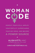 WomanCode: Unlocking Womens Health  A Holistic Approach to Hormone Balance, Fertility, and Wellness Through Nutrition and Life