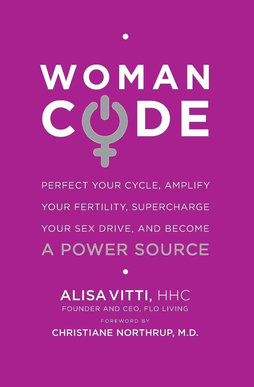 WomanCode: Unlocking Womens Health  A Holistic Approach to Hormone Balance, Fertility, and Wellness Through Nutrition and Life