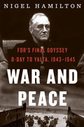 War And Peace: FDRs Final Odyssey: DDay to Yalta, 19431945 (FDR at War, 3)