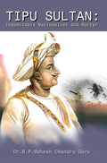 Tipu Sultan: Indomitable Nationalist and Martyr