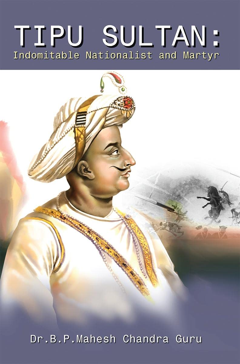 Tipu Sultan: Indomitable Nationalist and Martyr
