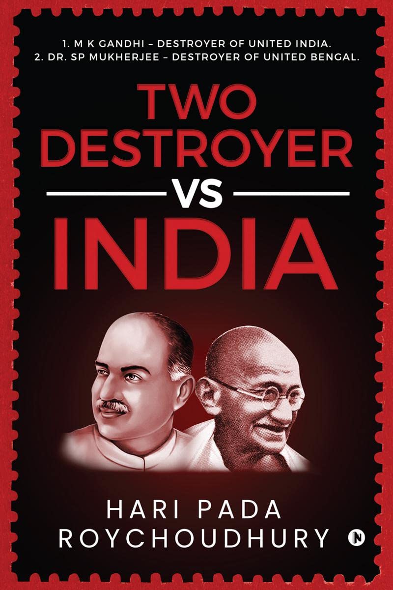 Two Destroyer Vs India: 1. M K Gandhi  Destroyer Of United India. 2. Dr. Sp Mukherjee  Destroyer Of United Bengal.