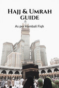 Hajj & Umrah Guide : As per Hambali Fiqh