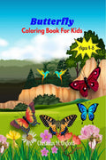 Butterfly Coloring Book For Kids Ages 48 : Fun Coloring Pages For Toddlers and Little Kids Ages 4, 7 & 8.