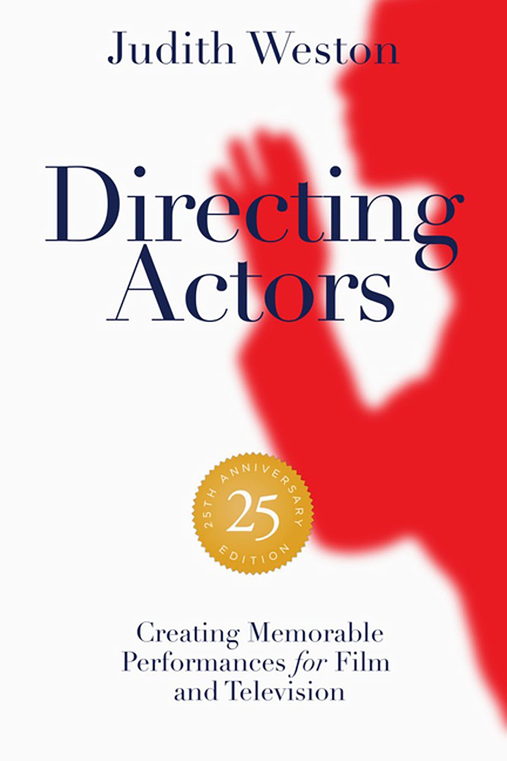 Directing Actors  25th Anniversary Edition: Creating Memorable Performances for Film and Television