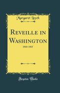 Reveille in Washington: 18601865 (Classic Reprint)