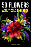 50 Flowers Adult Coloring Book : Magical Desings Beautiful Flowers with Decorations, Bouquets, Swirls, Wreaths, Patterns, Inspir
