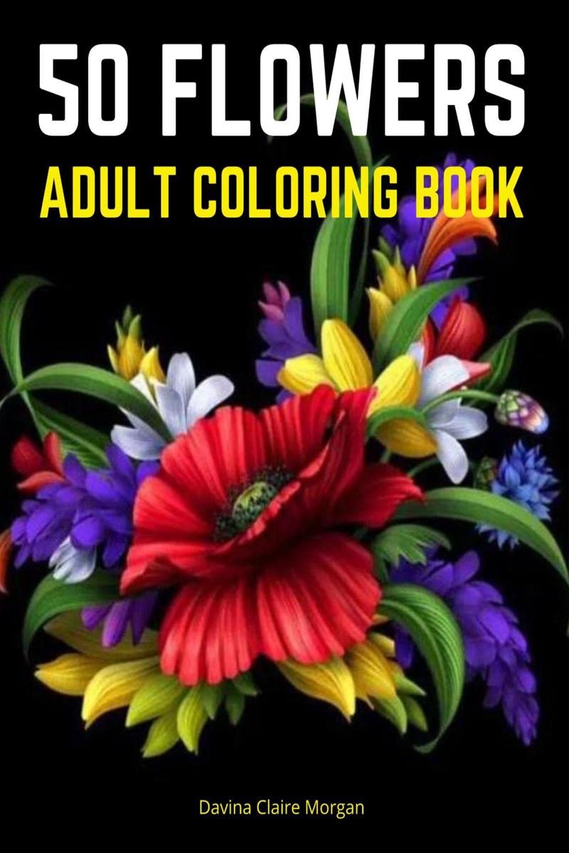 50 Flowers Adult Coloring Book : Magical Desings Beautiful Flowers with Decorations, Bouquets, Swirls, Wreaths, Patterns, Inspir