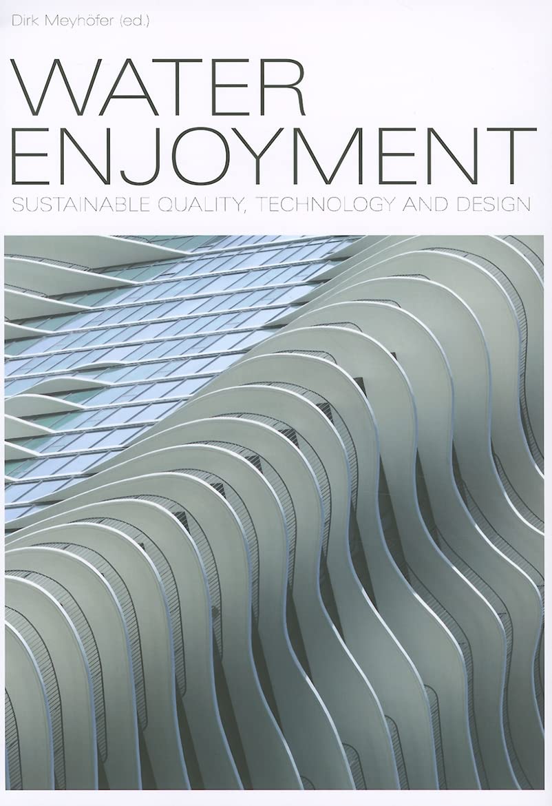 Water Enjoyment: Sustainable Quality, Technology and Design (English and German Edition)