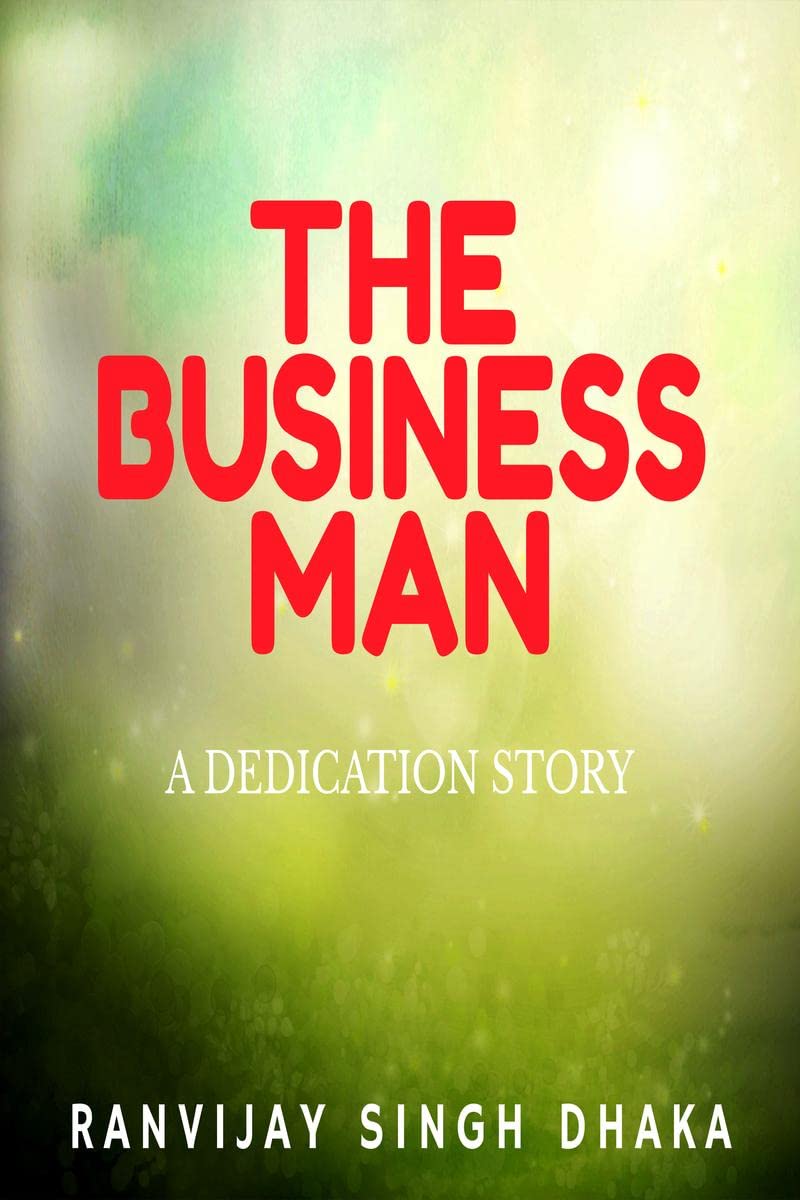 The Business Man : A Life Story By Ranvijay Singh Dhaka