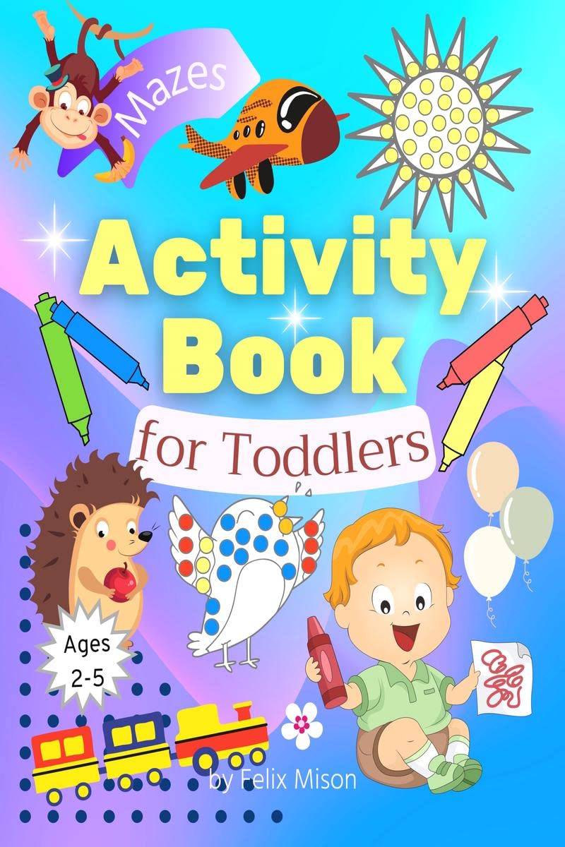 Activity Book for Toddlers : Dot Marker Colouring Book for Kids 2+ with Animals and More | Simple Maze Puzzle Book for Children 