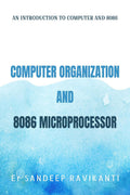 COMPUTER ORGANIZATION AND 8086 MICROPROCESSOR : an introduction to computers and 8086