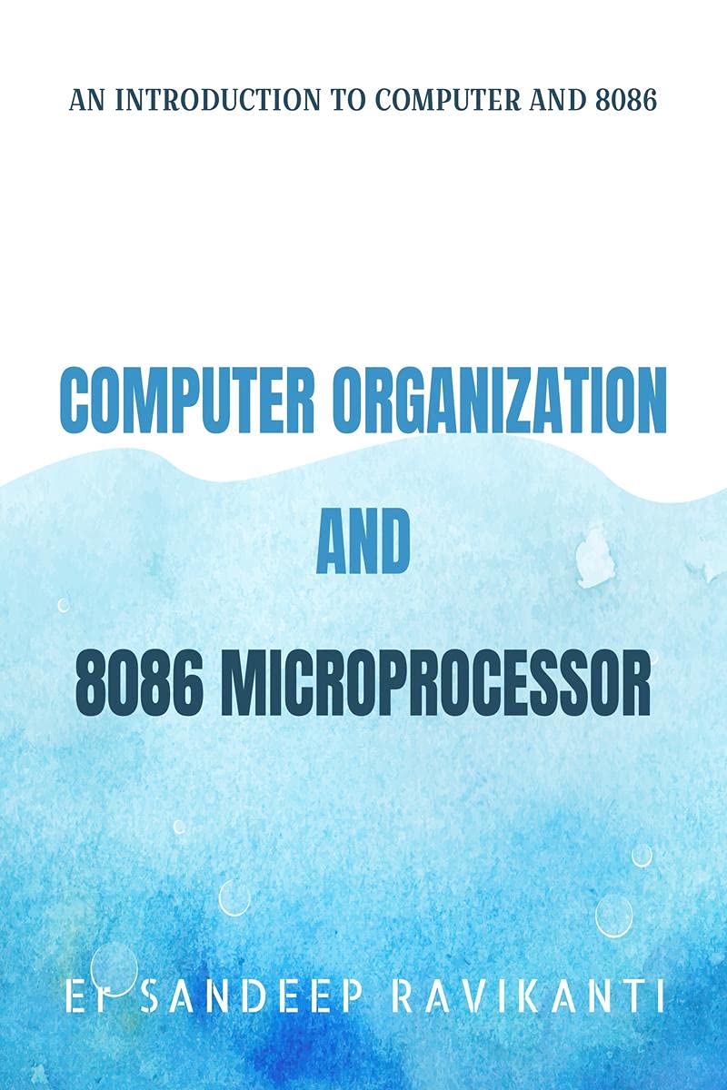 COMPUTER ORGANIZATION AND 8086 MICROPROCESSOR : an introduction to computers and 8086