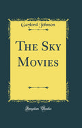 The Sky Movies (Classic Reprint)