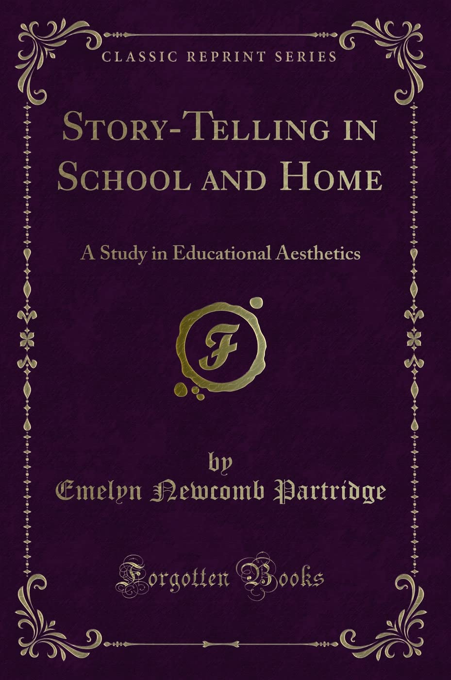 StoryTelling in School and Home: A Study in Educational Aesthetics (Classic Reprint)