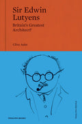 Sir Edwin Lutyens: Britains Greatest Architect?: Britains Greatest Architect?: Volume 1 (Triglyph People)
