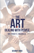 THE ART OF DEALING WITH PEOPLE  DR. SINGHS INSIGHTS