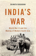 Indias War: World War II and the Making of Modern South Asia
