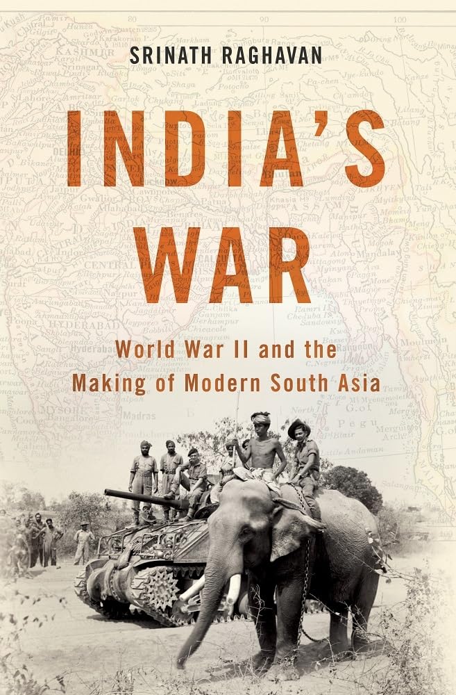Indias War: World War II and the Making of Modern South Asia