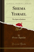 Shema Yisrael: The Spirit of Judaism (Classic Reprint)