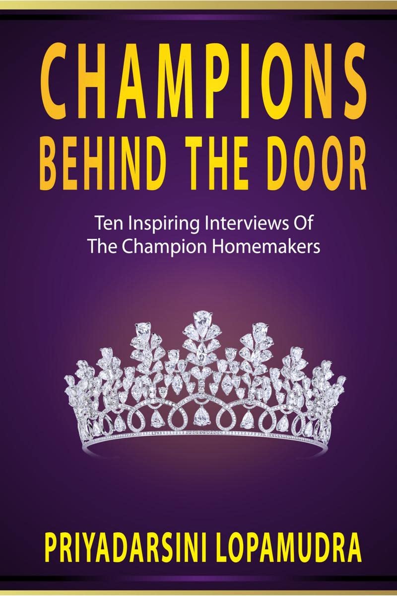CHAMPIONS BEHIND THE DOOR: Ten Inspiring Interviews Of The Champion Homemakers
