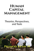 Human Capital Management : Theories, Perspectives, and Tools