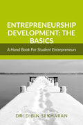 Entrepreneurship Development: The Basics : An Academic Guide For Student Entrepreneurs
