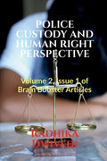 POLICE CUSTODY AND HUMAN RIGHT PERSPECTIVE : Volume 2, Issue 1 of Brain Booster Articles